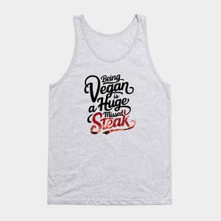 Being a vegan is a huge missed steak Tank Top